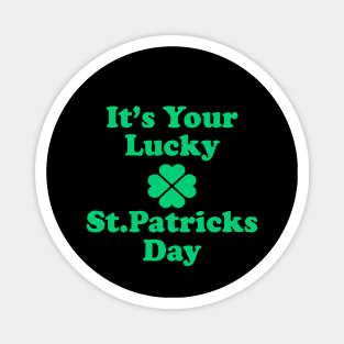 It's Your Lucky St Patricks Day Magnet